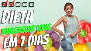 DIETA PARA EMAGRECER 10KG EM 7 DIAS: O GUIA DEFINITIVO PARA ALCANÇAR O CORPO DOS SONHOS